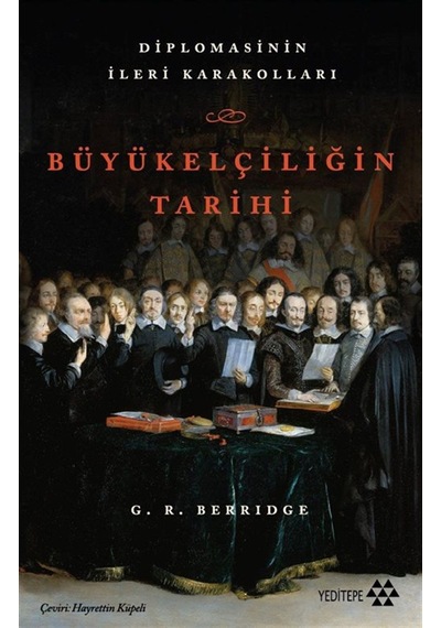 Büyükelçiliğin Tarihi & Diplomasinin İleri Karakolları / G. R....