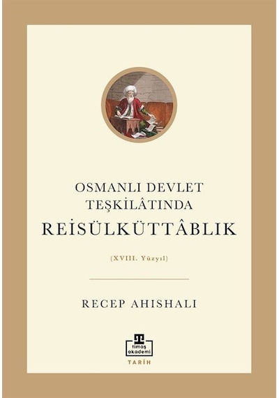 Osmanlı Devlet Teşkilatında Reisülküttablık Xvııı Yüzyıl /