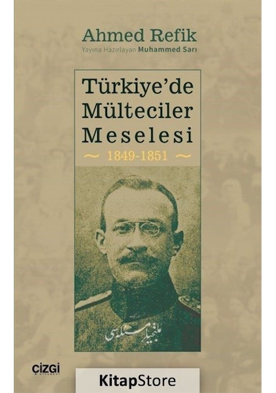 Türkiye'de Mülteciler Meselesi 1849 - 1851 - Ahmed Refik - Çizgi Kitabevi