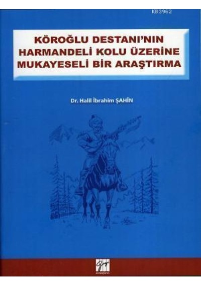Gazi Kitabevi - Köroğlu Destanının Harman Delikolu Üzerine - Dr. Halil İbrahim Şahin