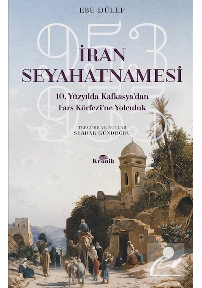 Iran Seyahatnamesi 10. Yüzyılda Kafkasya'Dan Fars Körfezi'Ne Y... 9789752430655