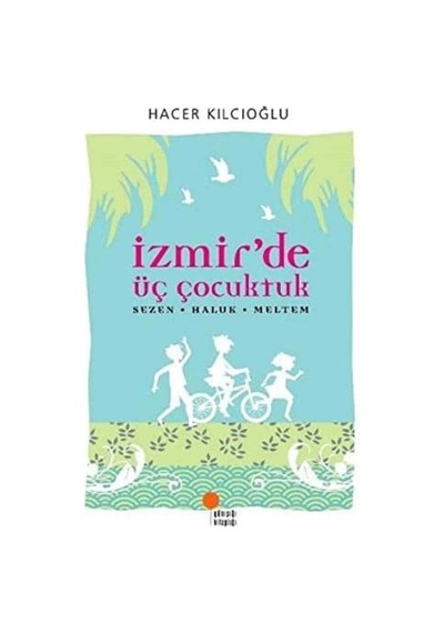 İzmir'de Üç Çocuktuk Sezen Haluk Meltem - Hacer Kılcıoğlu