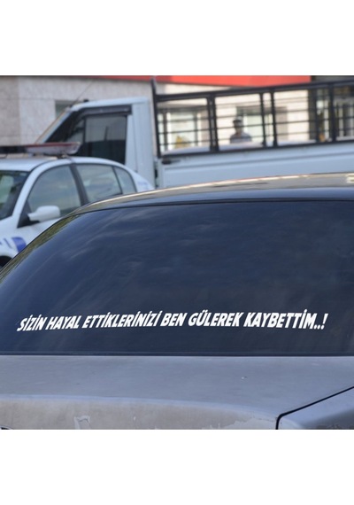Sizin Hayal Ettiklerinizi Ben Gülerek Kaybettim Araç Arkası Söz Araba Yazısı