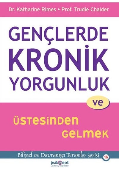 Gençlerde Kronik Yorgunluk Ve Üstesinden Gelmek - Bilişsel Ve Davranışçı Terapiler Serisi 16