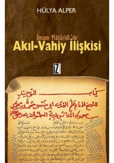 İmam Matüridide Akıl Vahiy İlişkisi  - Hülya Alper  - İz Yayıncılık