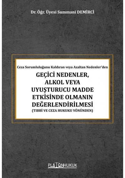 Ceza Sorumluluğunu Kaldıran Veya Azaltan Nedenler Dengeçici Nedenler, Alkol Veya Uyuşturucu Madde Etkisinde Olmanın Değerlendirilmesi Tıbbi Ve Ceza Hukuku Yönünden