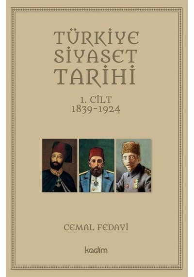 Türkiye Siyaset Tarihi 1.Cilt 1839 - 1924 - Cemal Fedayi - Kadim