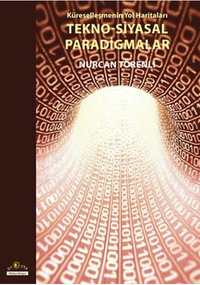 Küreselleşmenin Yol Haritaları Tekno-Siyasal Paradigmalar - Nurcan Törenli - Ütopya Yayınevi