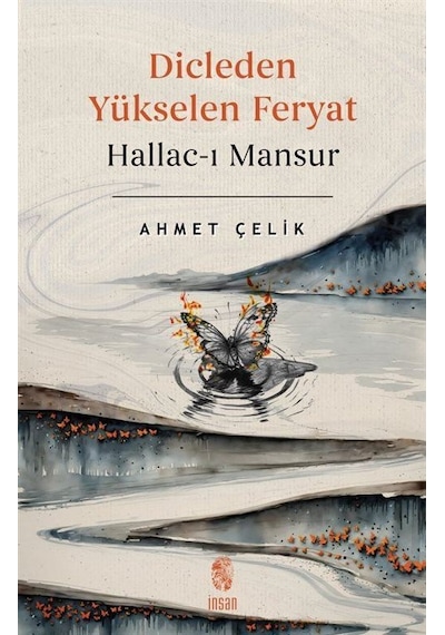 Dicle'den Yükselen Feryat Hallac-ı Mansur / Ahmet Çelik
