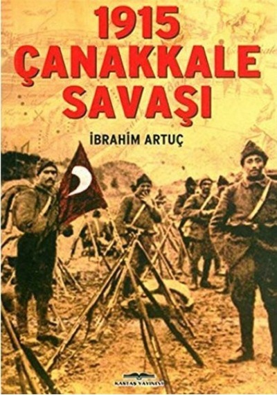 1915 Çanakkale Savaşı - İbrahim Artuç - Kastaş Yayınları