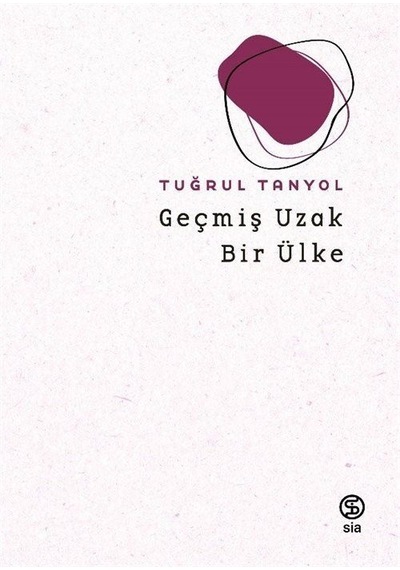 Geçmiş Uzak Bir Ülke / Tuğrul Tanyol