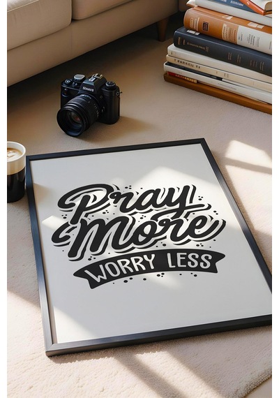 Pray More Worry Less Çerçeveli Tablo - Daha Fazla Dua Et Daha Az Endişelen Motivasyon Poster Tablo