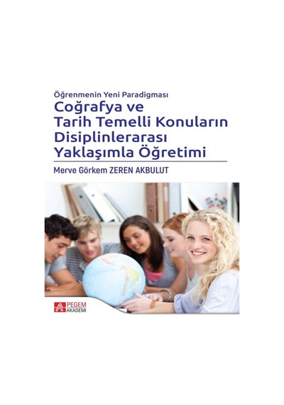 Pegem Akademi Yayıncılık - Öğrenmenin Yeni Paradigması Coğrafya ve Tarih Temelli Konuların Disiplinlerarası Yaklaşımla Öğretimi