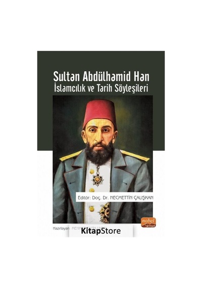 Sultan Abdülhamid Han: İslamcılık ve Tarih Söyleşileri- Nobel Bilimsel Eserler