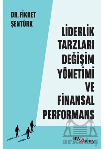 Liderlik Tarzları Değişim Yönetimi Ve Finansal Performans Optimist Kitap