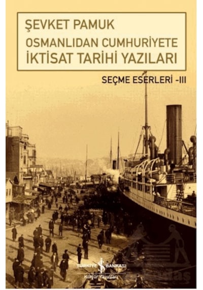 Osmanlıdan Cumhuriyete İktisat Tarihi Yazıları Ciltli İş Bankası Kültür Yayınları