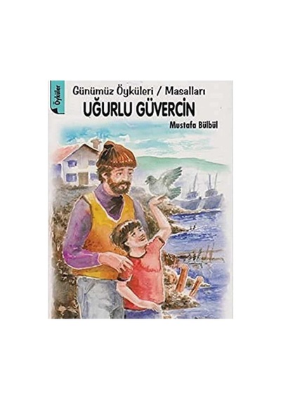 Uğurlu Güvercin Günümüz Öyküleri Masalları - Mustafa Bülbül İlk Baskı 2013
