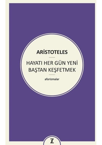 Hayatı Her Gün Yeni Baştan Keşfetmek - Aristoteles - Zeplin Kitap