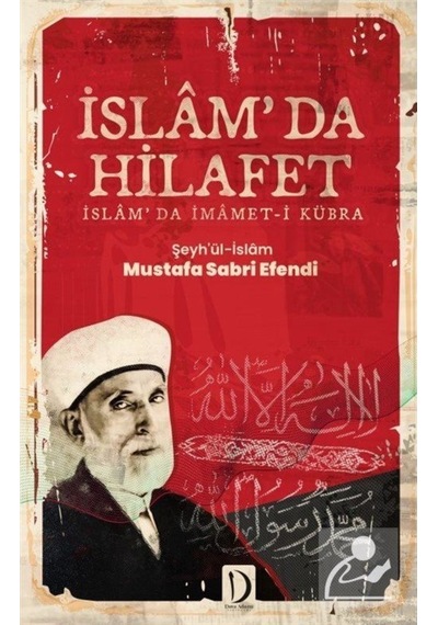 İslam'da Hilafet: İslamda İmamet -i Kübra  - Şeyh’ül -İslam Mustafa Sabri Ef  - Dava Adamı Yayınları