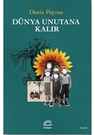 Dünya Unutana Kalır - Deniz Poyraz - İletişim Yayınları