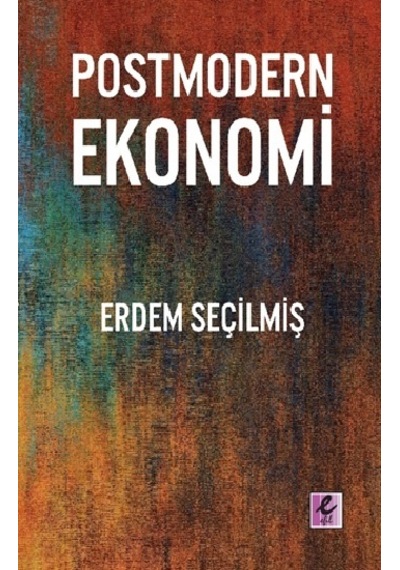 Postmodern Ekonomi  - Erdem Seçilmiş  - Efil Yayınevi Yayınları