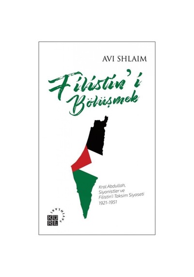 Filistini Bölüşmek Kral Abdullah, Siyonistler Ve Filistin’I Ta 9786059125567