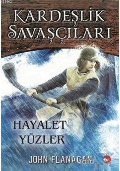 Kardeşlik Savaşçıları 6-Hayalet Yüzler - John Flanagan - Beyaz Balina Yayınları