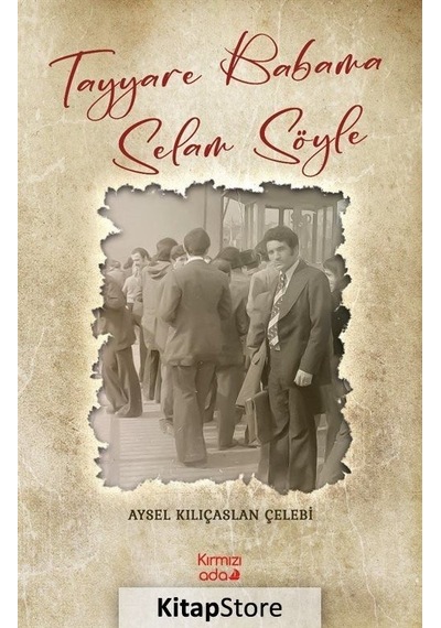 Tayyare Babama Selam Söyle - Aysel Kılıçaslan Çelebi - Kırmızı Ada Yayınları