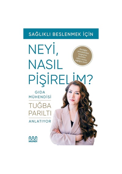 Sağlıklı Beslenmek İçin Neyi, Nasıl Pişirelim : Gıda Mühendisi Anlatıyor