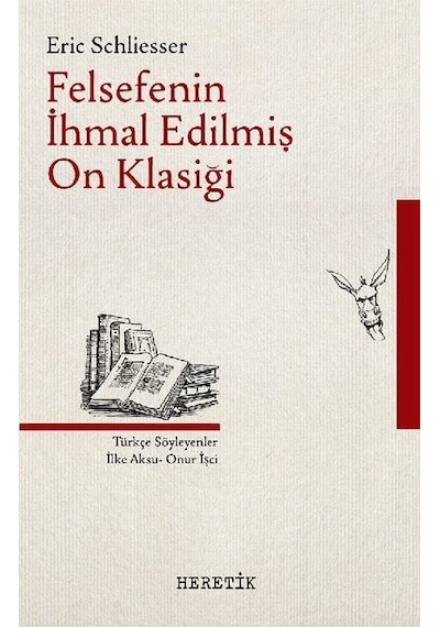 Felsefenin İhmal EdilmiŞ On Klasiği - Eric Schliesser - Heretik Yayıncılık