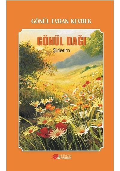 Gönül Dağı-Şiirlerim - Gönül Evran Kevrek - Berikan Yayınevi