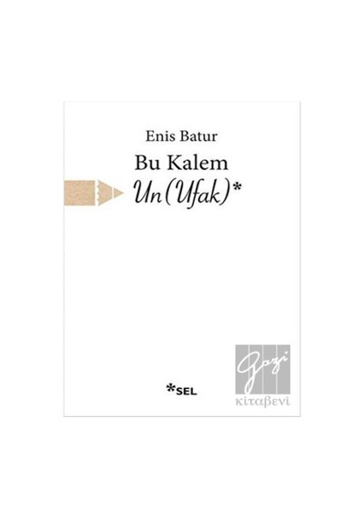 Bu Kalem Un - Ufak - Enis Batur - Sel Yayıncılık
