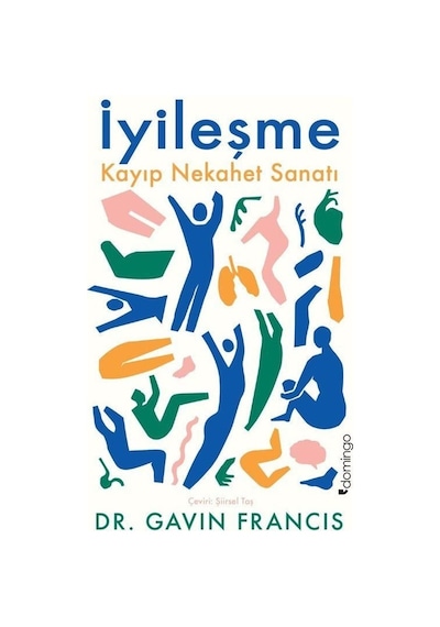 İyileşme  - Kayıp Nekahet Sanatı  - Gavin Francis  - Domingo Yayınevi