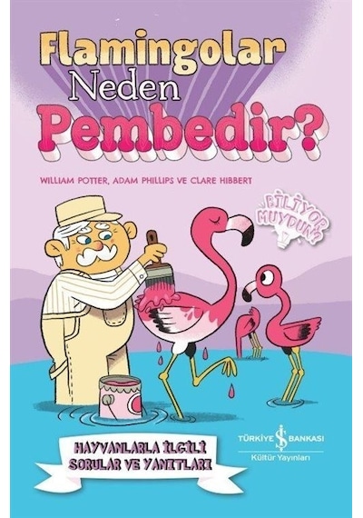 Flamingolar Neden Pembedir? Hayvanlarla İlgili Sorular ve Yanıtları - William Potter - İş Bankası Kültür Yayınları