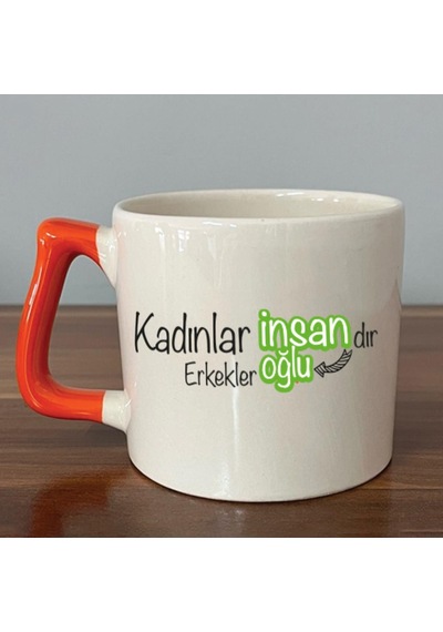 Kadınlar İnsandır, Erkekler İnsanoğlu Baskılı Kadınlar Günü Turuncu Kulplu D Kupa