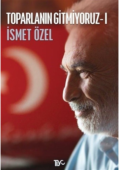 Toparlanın Gitmiyoruz - 1 - İsmet Özel - Tiyo Yayınları