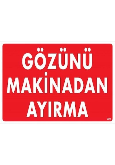 Gözünü Makinadan Ayırma Uyarı Levhası 25x35 Kod:220