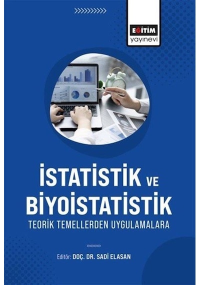 İstatistik Ve Biyoistatistik Teorik Temellerden Uygulamalara /...