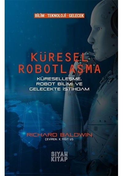 Küresel Robotlaşma  - Küreselleşme Robot Bilimi ve Gelecekte İstihdam  - Richard Baldwin  - Siyah Kitap