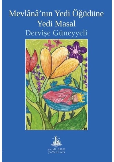 Mevlana'nın Yedi Öğüdüne Yedi Masal - Dervişe Güneyyeli - Yitik Ülke Yayınları