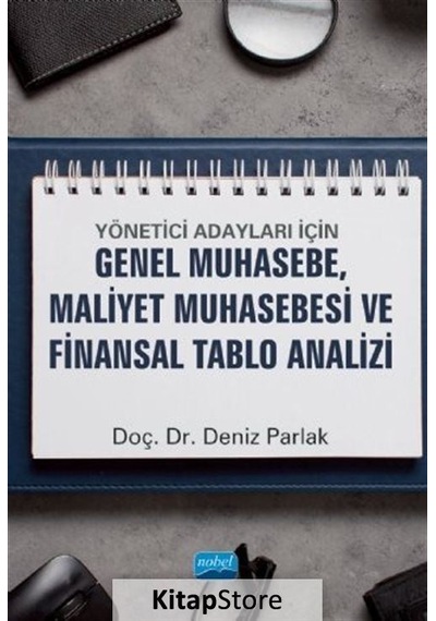 Yönetici Adayları İçin Genel Muhasebe Maliyet Muhasebesi ve Finansal Tablo Analizi - Deniz Parlak - Nobel Akademik Yayıncılık