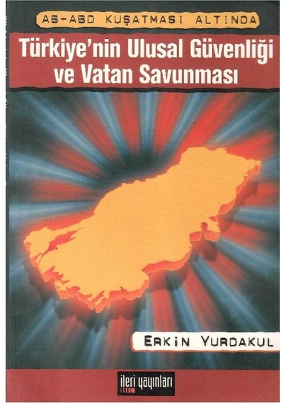 Ab-abd Kuşatması Altında Türkiye'nin Ulusal Güvenliği Ve Vatan Savunması