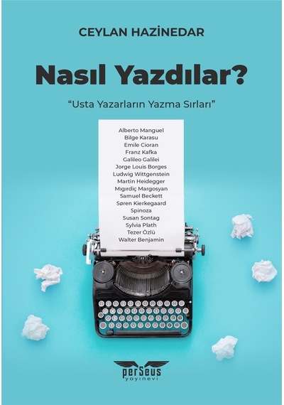 Nasıl Yazdılar? Usta Yazarların Yazma Sırları - Ceylan Hazinedar - Perseus Yayınevi