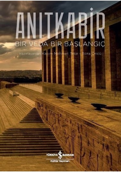 Anıtkabir: Bir Veda Bir Başlangıç- İş Bankası Kültür Yayınları