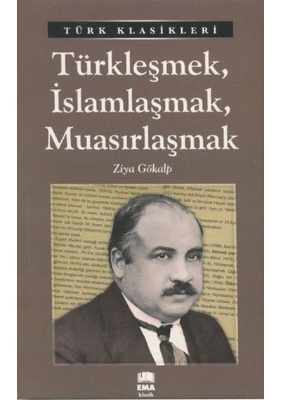 Türkleşmek. İslamlaşmak.  Muasırlaşmak