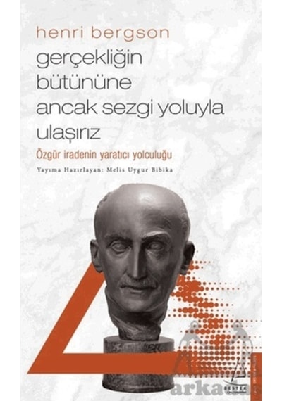 Henri Bergson - Gerçekliğin Bütününe Ancak Sezgi Yoluyla Ulaşırız - Melis Uygur Biblika - Destek Yayınları