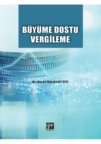 Gazi Kitabevi - Büyüme Dostu Vergileme - Dr. Gözde Nalbant Efe