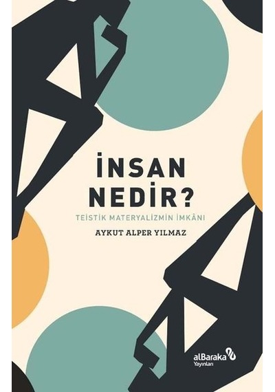 İnsan Nedir? Teistik Materyalizmin İmkanı - Aykut Alper Yılmaz - alBaraka Yayınları