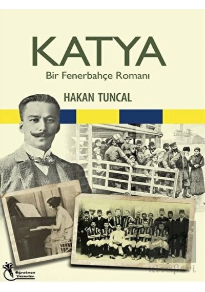 Katya - Bir Fenerbahçe Romanı - Hakan Tuncal - Öğretmen Yazarlar Yayınları