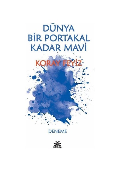 Dünya Bir Portakal Kadar Mavi / Koray Feyiz